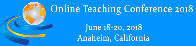 Online Teaching Conference 2018, June 28-20, 2018, Anaheim, CA