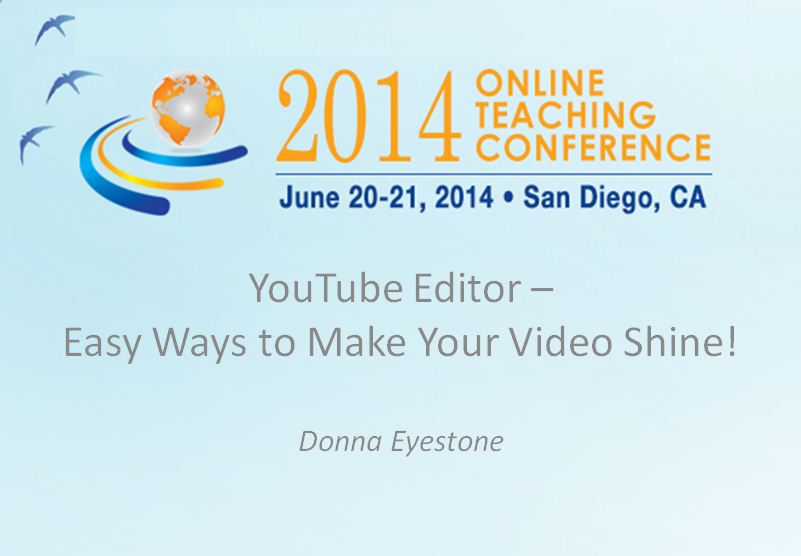 OTC'14 - YouTube Editor - Easy Ways to Make Your Video Shine! Donna Eyestone
