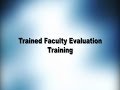 Trained Faculty Evaluation Training