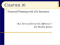 Chapter 10 - Slides 01-36 - Life Insurance: Buy Term and Invest the Difference!