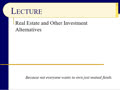 Real Estate and Other Investment Alternatives - Slides 1 to 34