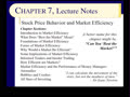 Chapter 07 - Slides 01-26 - Stock Price Behavior & Market Efficiency