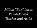 Milton "Bun" Lucas - Pomo/Miwok Teacher and Artist
