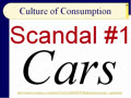 Chapter 06 - Slides 44-68 - Cars! Culture of Consumerism Scandal #1 - Spring 2019