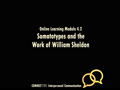 COMMST 111 • Video Lecture • Online Learning Module 4.2 • Somatotype and the Work of William Sheldon