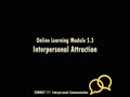 COMMST 111 • Video Lecture • Online Learning Module 5.3 • Interpersonal Attraction